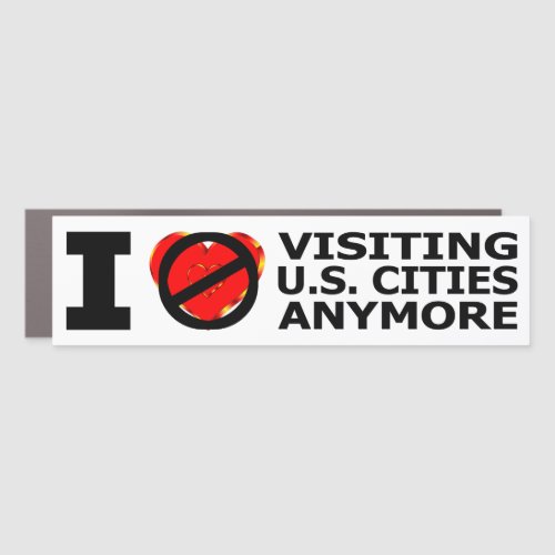 I Dont Love Visiting US Cities Anymore Car Magnet