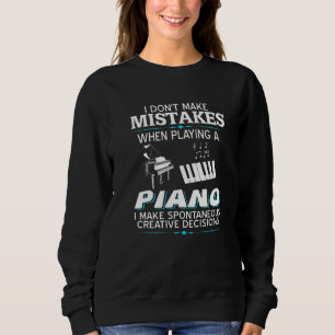 I Don't Make Mistake When Playing A Piano  Present Sweatshirt