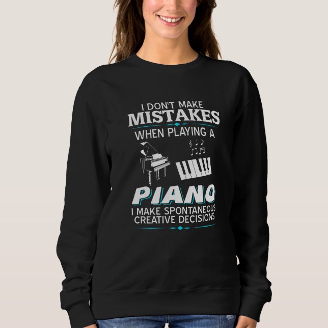 I Don't Make Mistake When Playing A Piano  Present Sweatshirt (Front)