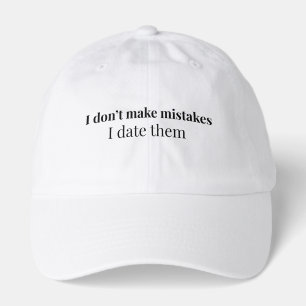 I Don't Make Mistakes, I Date Them Funny Dating Hat