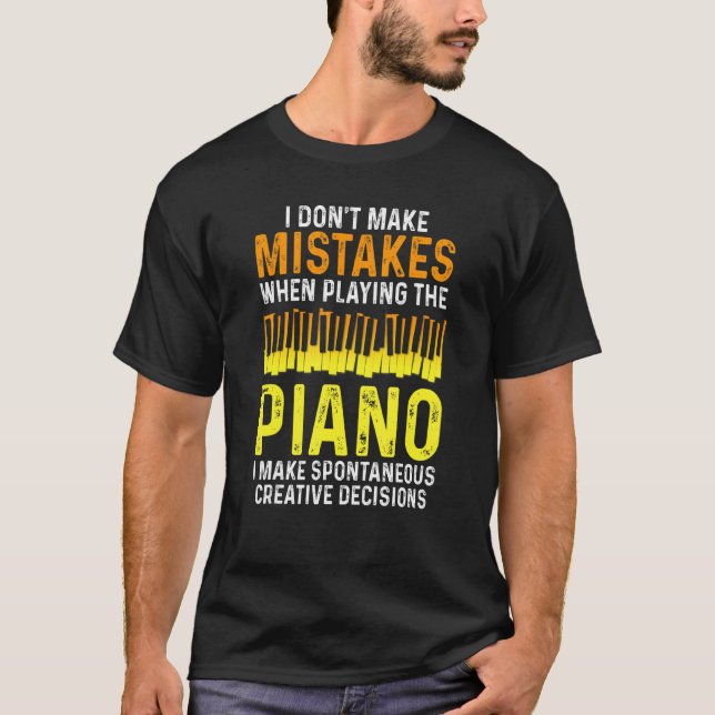 I Don't Make Mistakes Piano Musician Humor T-Shirt (Front)