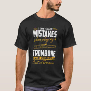 I Don't Make Mistakes Trombone Players Trombonist T-Shirt