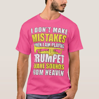 I Don'T Make Mistakes Trumpet T-Shirt