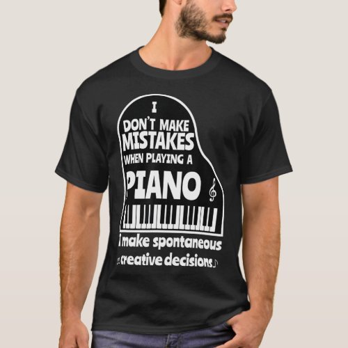 I Dont Make Mistakes When Playing A Piano Funny T_Shirt