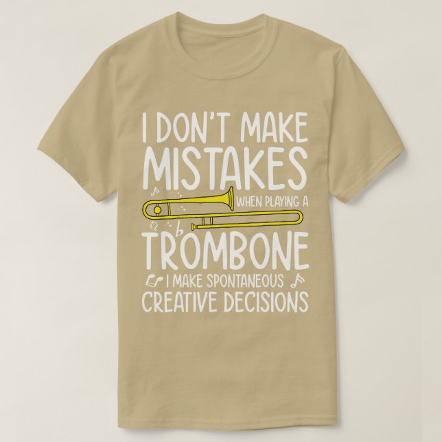 I Dont Make Mistakes When Playing A Trombone   Tro T-Shirt (Design Front)