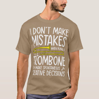 I Dont Make Mistakes When Playing A Trombone Tro T-Shirt