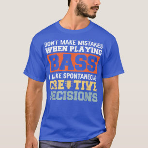 I Dont Make Mistakes When Playing Bass I Make Spon T-Shirt