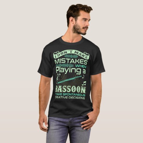 I Dont Make Mistakes When Playing Bassoon Tshirt