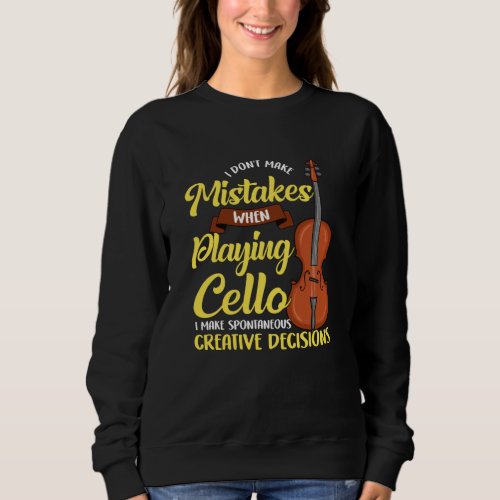 I Dont Make Mistakes When Playing Cello Sweatshirt