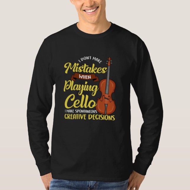 I Don't Make Mistakes When Playing Cello T-Shirt (Front)