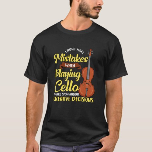 I Dont Make Mistakes When Playing Cello T_Shirt
