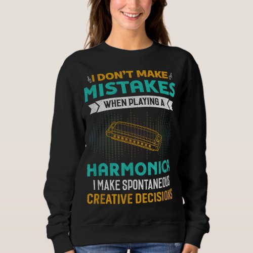 I Dont Make Mistakes When Playing Harmonica Music Sweatshirt
