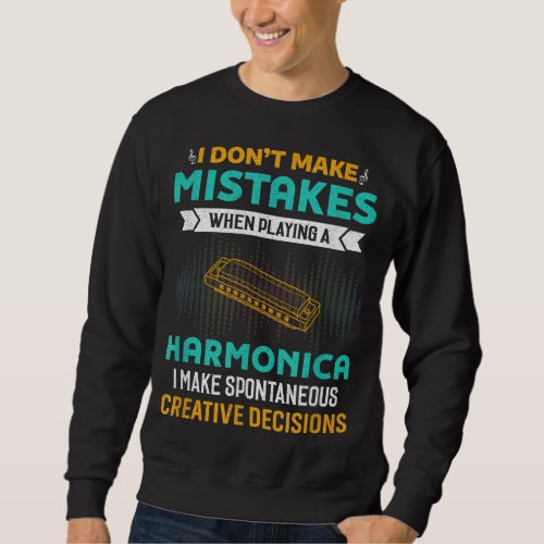 I Dont Make Mistakes When Playing Harmonica Music Sweatshirt