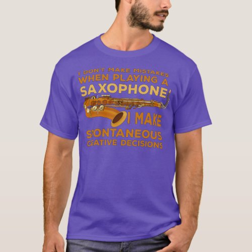 I Dont Make Mistakes When Playing Saxophone I Make T_Shirt