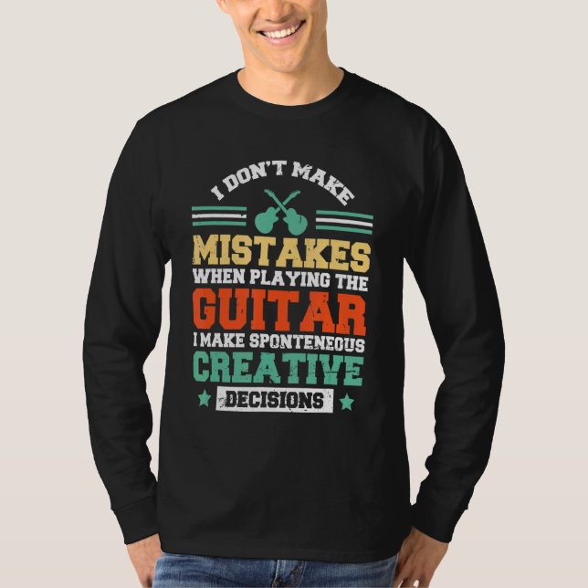 I Don't Make Mistakes When Playing The Guitar I Ma T-Shirt (Front)