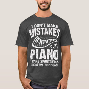 I Don't Make Mistakes When Playing The Piano Piani T-Shirt