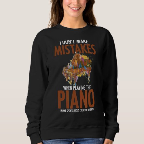 I Dont Make Mistakes When Playing The Piano Piano Sweatshirt