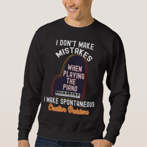I Dont Make Mistakes When Playing the Piano   Sweatshirt