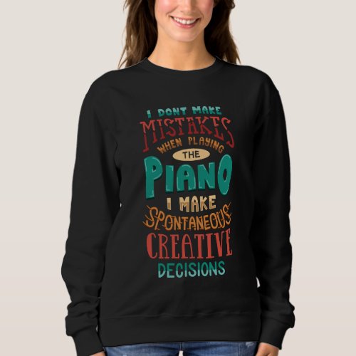 I Dont Make Mistakes When Playing The Piano Sweatshirt