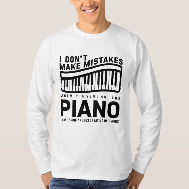 I Don't Make Mistakes When Playing The Piano  T-Shirt (Front)