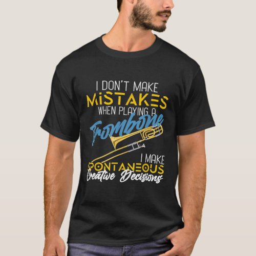 I Dont Make Mistakes When Playing Trombone T_Shirt
