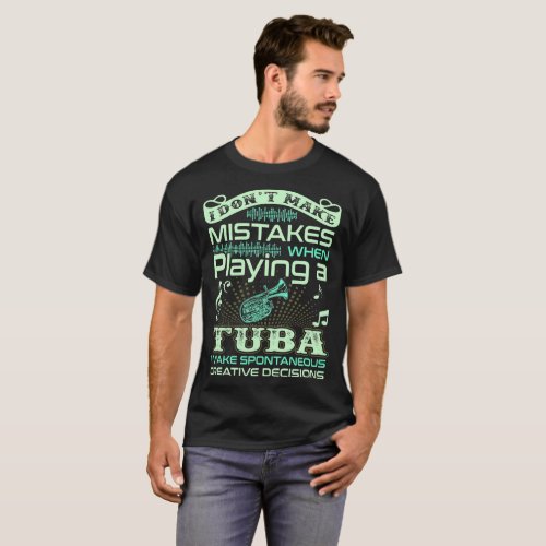 I Dont Make Mistakes When Playing Tuba Tshirt