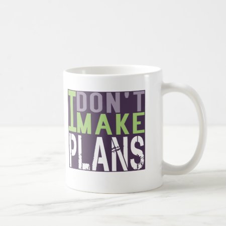 I Dont Make Plans Coffee Mug