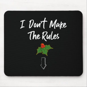 I Don't Make The Rules Joke Cool Mistletoe Decorat Mouse Pad