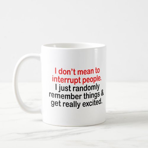 I DONT MEAN TO INTERRUPT PEOPLE  COFFEE MUG