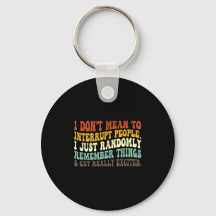 I Don't Mean To Interrupt People Just Randomly Rem Keychain