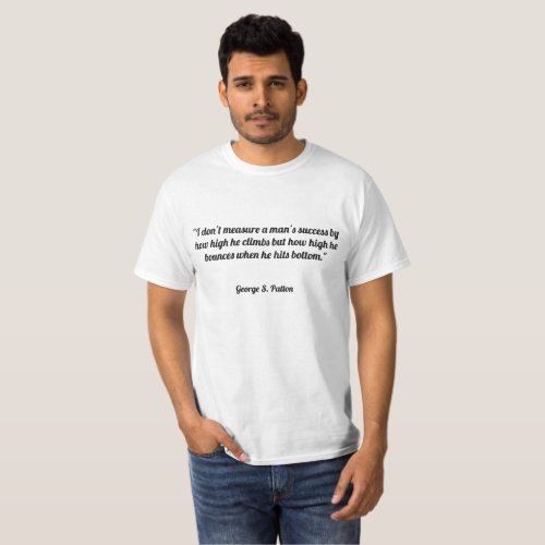 I dont measure a mans success by how high he cli T_Shirt