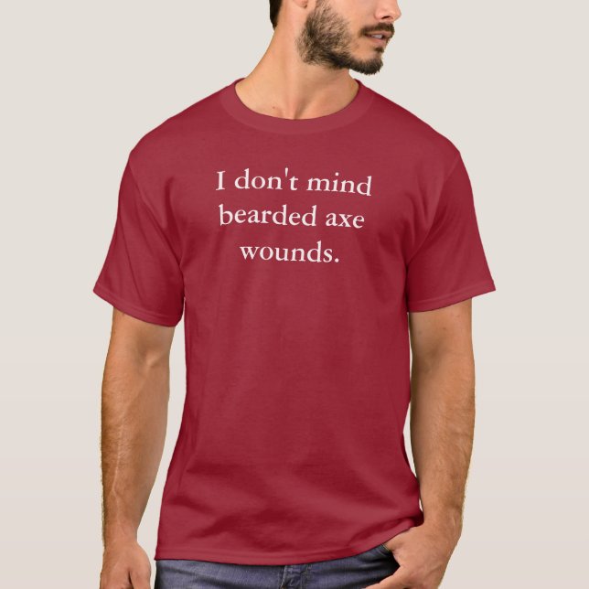 I Don't Mind Bearded Axe Wounds T-Shirt (Front)