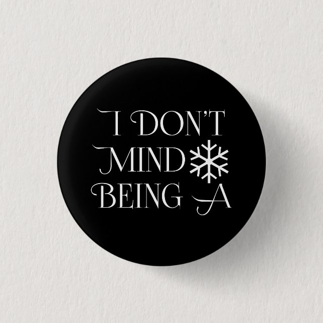 I Don't Mind Being A Snowflake Pinback Button (Front)