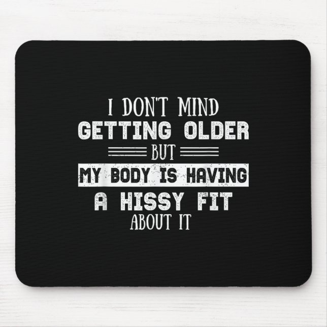 I Don't Mind Getting Older But My Body Is Having  Mouse Pad (Front)