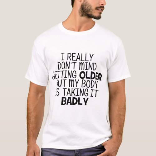 I Dont Mind Getting Older Funny T_shirt