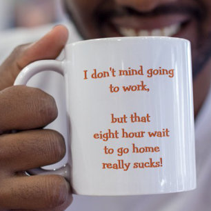 I Don't Mind Going To Work Funny Humor Quote Tea Two-Tone Coffee Mug
