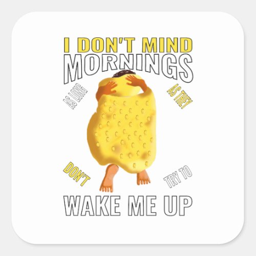 I Dont mind mornings Square Sticker
