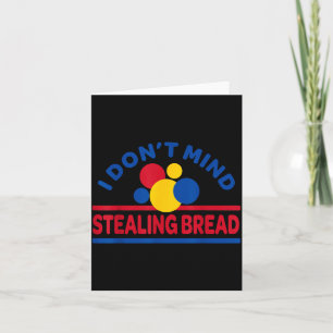 I Don't Mind Stealing Bread Card
