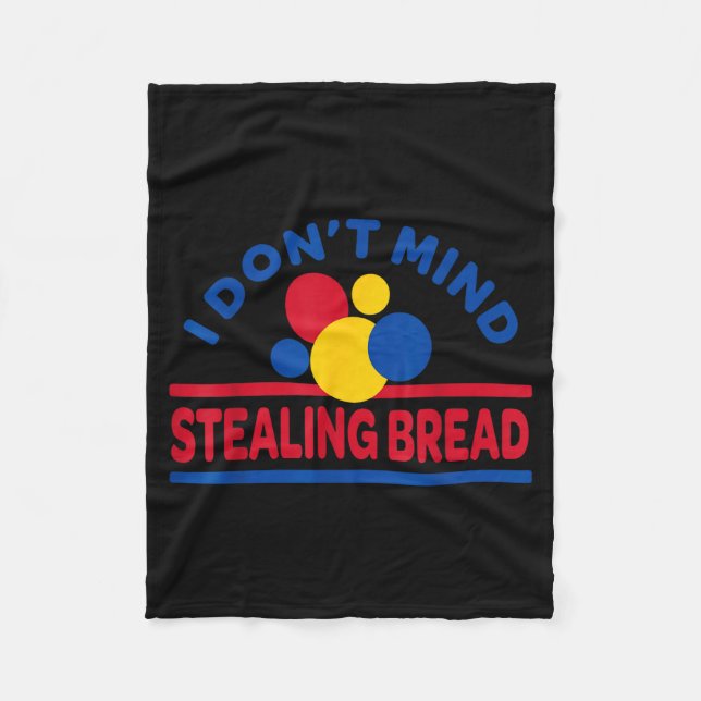 I Don't Mind Stealing Bread  Fleece Blanket (Front)