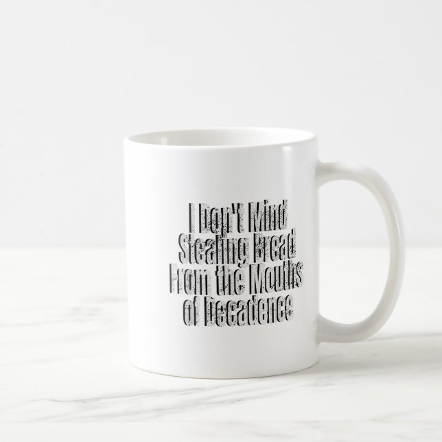 I Don't Mind Stealing Bread Mouths Of Decadence  Coffee Mug (Right)