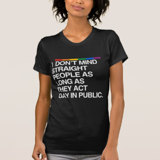 I DON'T MIND STRAIGHT PEOPLE AS LONG AS T-Shirt