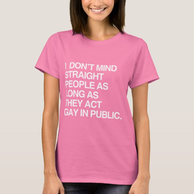 I DON'T MIND STRAIGHT PEOPLE AS LONG AS T-Shirt (Front)