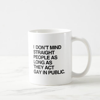 I DON'T MIND STRAIGHT PEOPLE AS LONG AS THEY ACT G COFFEE MUG