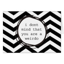 I don't mind that you are a weirdo