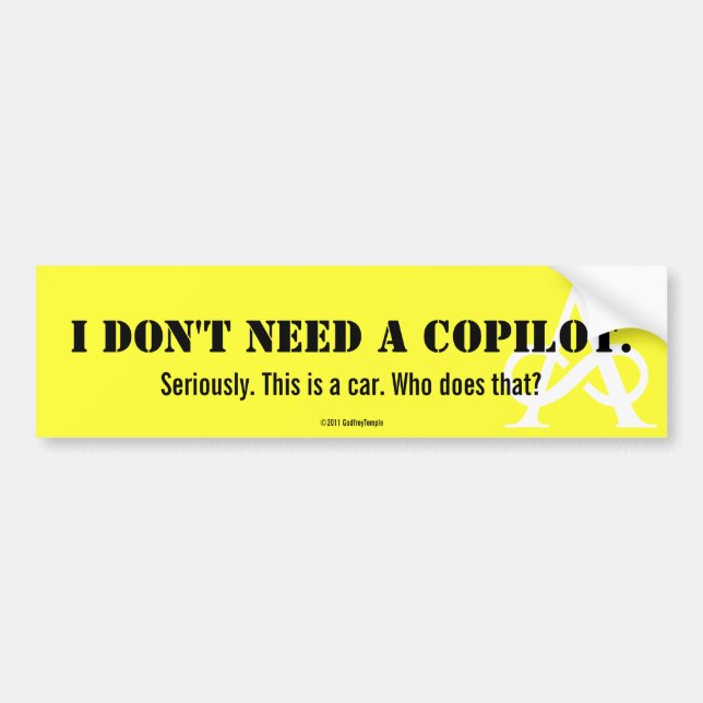 I Don't Need A Copilot Bumper Sticker (Front)