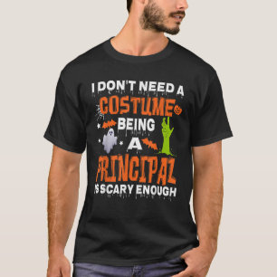 I Dont Need A Costume Being Principal Is Scary Hal T-Shirt