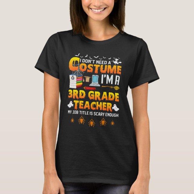 I Don't Need A Costume I'm A 3rd Grade Teacher Hal T-Shirt (Front)