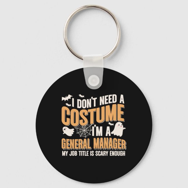 I Don't Need A Costume I'm A General Manager Funny Keychain (Front)