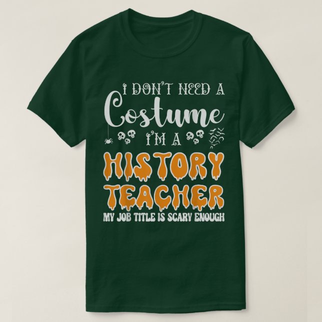 I Don't Need A Costume I'm A History Teacher Hallo T-Shirt (Design Front)