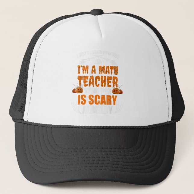 I Don't Need A Costume I'm A Math Teacher Trucker Hat (Front)